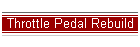 Throttle Pedal Rebuild